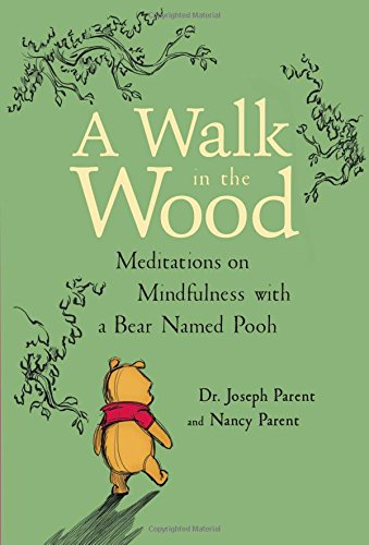 A Walk in the Wood : Meditations on Mindfulness with a Bear Named Pooh - NANCY JOSEPH : PARENT PARENT