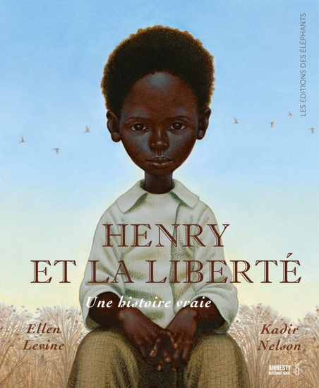 Henry et la liberté : une histoire vraie - ELLEN LEVINE - KADIR NELSON