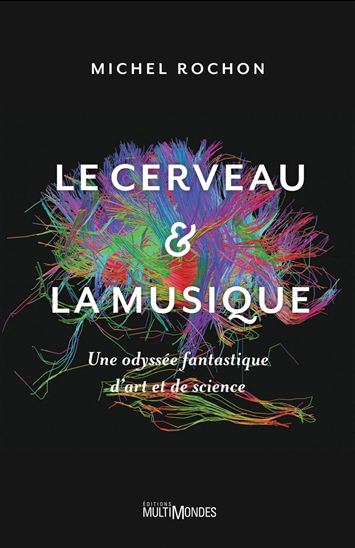 Le Cerveau et la musique - MICHEL ROCHON