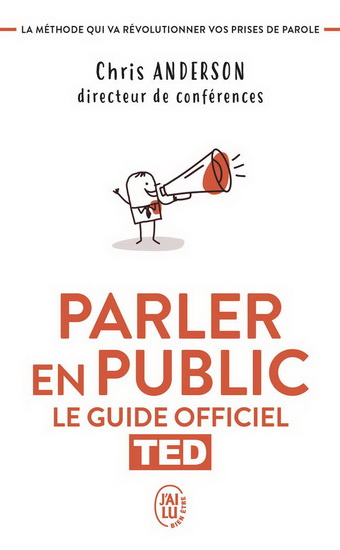 Parler en public : TED, le guide officiel : la méthode qui va révolutionner vos prises de parole - CHRIS J ANDERSON