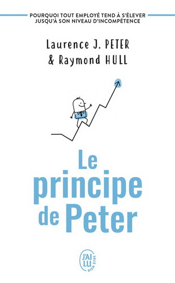 Le Principe de Peter : pourquoi tout employé tend à s'élever jusqu'à son niveau d'incompétence - LAURENCE J PETER - RAYMOND HULL