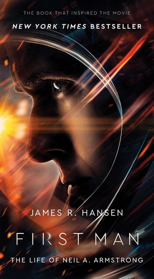 First Man : The Life of Neil A. Armstrong - JAMES R HANSEN