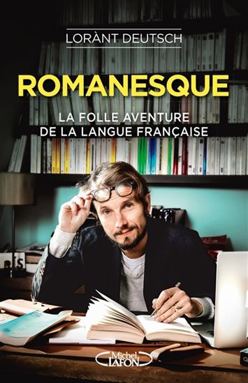 Romanesque : la folle aventure de la langue française - LORÀNT DEUTSCH