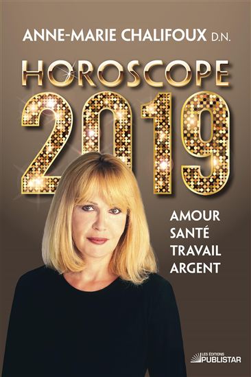 Horoscope 2019 : amour, santé, travail, argent - ANNE-MARIE CHALIFOUX