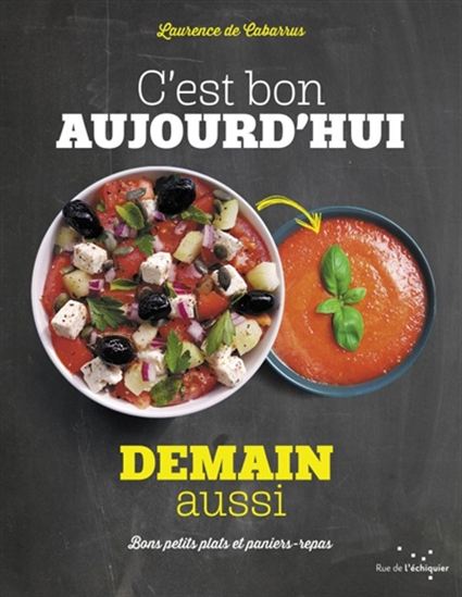 C'est bon aujourd'hui demain aussi : bons petits plats et paniers-repas - LAURENCE DE CABARRUS