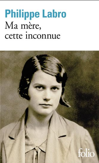 Ma mère, cette inconnue - PHILIPPE LABRO