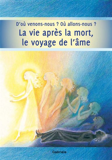 La vie après la mort, le voyage de l'âme - GABRIELE