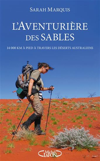 L&#39;Aventurière des sables : 14.000 kilomètres à pied à travers les déserts australiens - SARAH MARQUIS