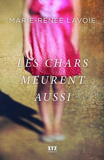 Les Chars meurent aussi - MARIE-RENÉE LAVOIE