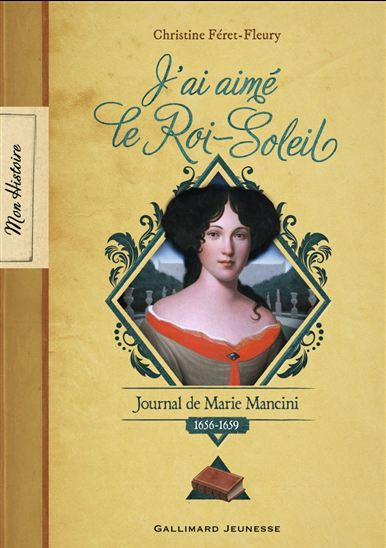 J&#39;ai aimé le Roi-Soleil : journal de Marie Mancini : 1656-1659 - CHRISTINE FÉRET-FLEURY
