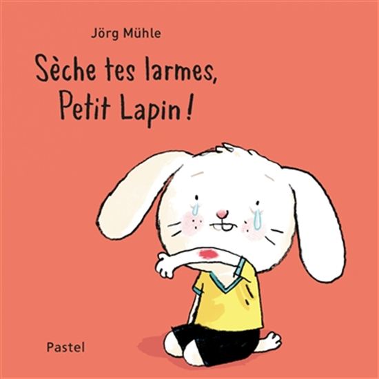 Sèche tes larmes, Petit Lapin ! - JÖRG MÜHLE