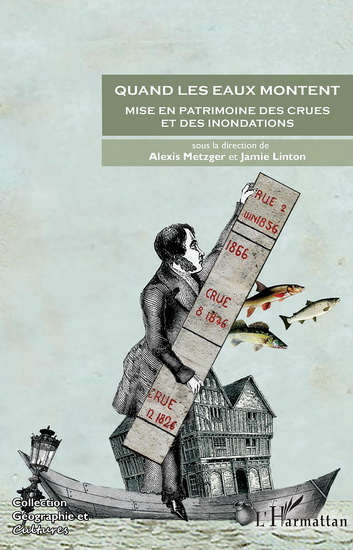 Quand les eaux montent : mise en patrimoine des crues et des inondations - ALEXIS METZGER - JAMIE LINTON