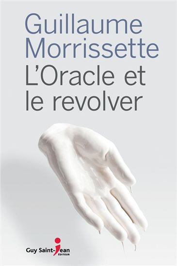 L&#39;Oracle et le revolver - GUILLAUME MORRISSETTE