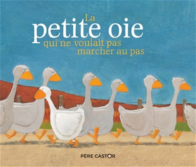 La Petite oie qui ne voulait pas marcher au pas - JEAN-FRANÇOIS DUMONT