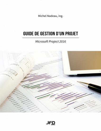 Guide de gestion d&#39;un projet, Microsoft Project 2016 - MICHEL NADEAU