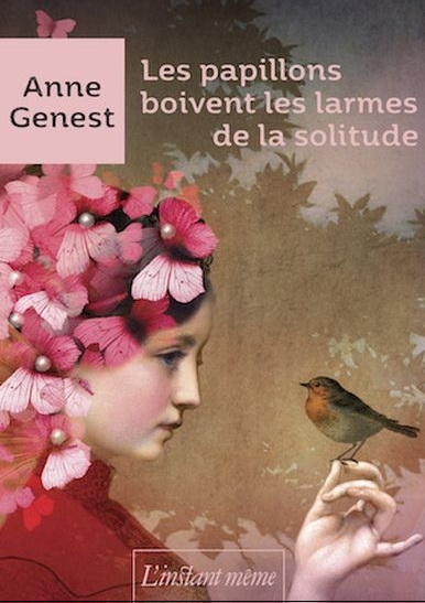 Les Papillons boivent les larmes de la solitude - ANNE GENEST