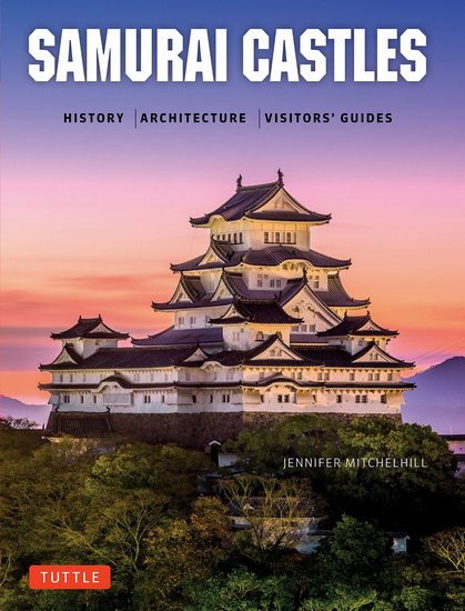 Samurai Castles : History, Architecture, Visitors&#39; Guides - JENNIFER MITCHELHILL