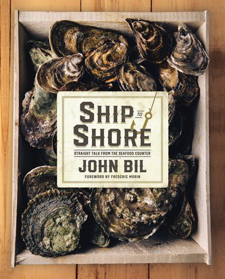 Ship to Shore: Straight Talk from the Seafood Counter - JOHN BIL