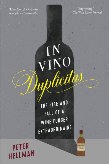 In Vino Duplicitas : The Rise and Fall of a Wine Forger Extraordinaire - PETER HELLMAN