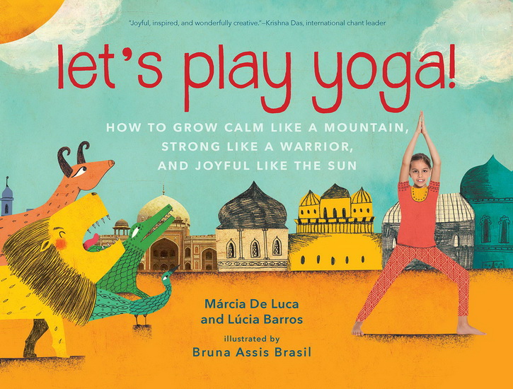 Lets Play Yoga : How to Grow Calm Like a Mountain Strong Like a Warrior and Joyful Like the Sun - MÁRCIA DE LUCA - LÚCIA BARROS