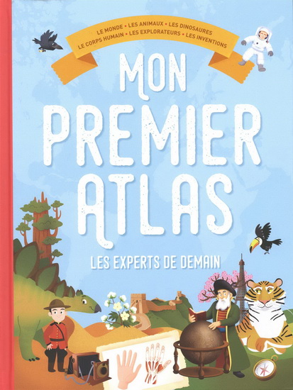 Mon premier atlas : les experts de demain - COLLECTIF