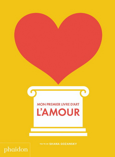 Mon premier livre d'art : l'amour - SHANA GOZANSKY