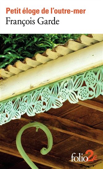 Petit éloge de l&#39;outre-mer - FRANÇOIS GARDE