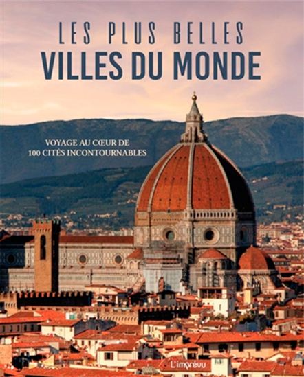 Les Plus belles villes du monde : voyage au coeur de 100 cités incontournables - COLLECTIF