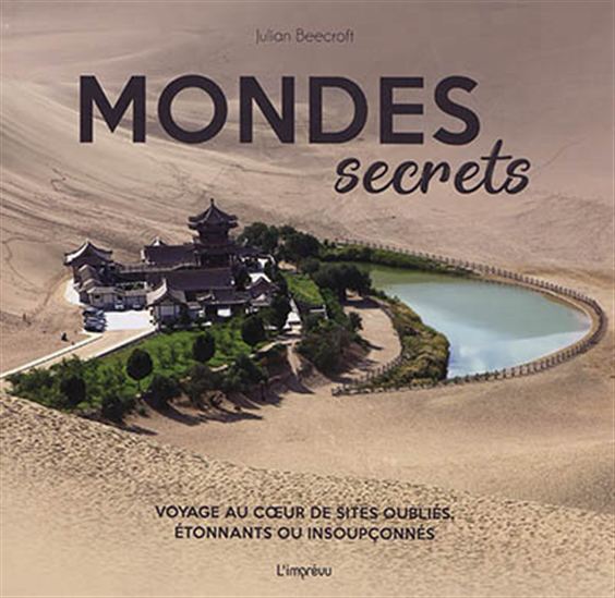 Mondes secrets : voyage au coeur de cités interdites, insolites ou insoupçonnées - JULIAN BEECROFT
