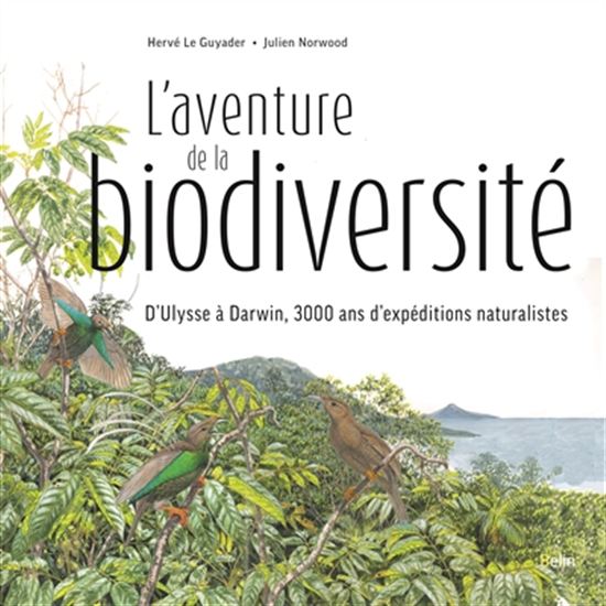 L'Aventure de la biodiversité : de Ulysse à Darwin, 3.000 ans d'expéditions naturalistes - HERVÉ LE GUYADER