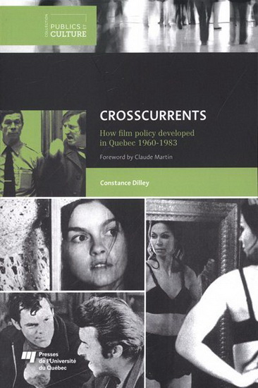 Crosscurrents : how film policy developed in Quebec 1960-1983 - CONSTANCE DILLEY
