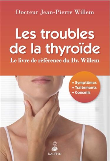 Les Troubles de la thyroïde : le livre de référence du Dr. Willem 6e éd. - JEAN-PIERRE WILLEM