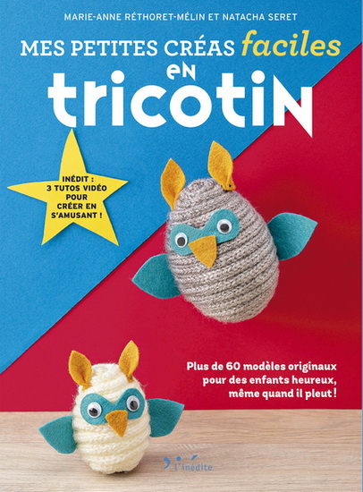 Mes petites créas faciles en tricotin : plus de 60 modèles originaux pour des enfants heureux, même quand il pleut ! - M-A RÉTHORET-MÉLIN - NATACHA SERET