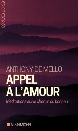 Appel à l&#39;amour : méditations sur le chemin du bonheur N. éd. - ANTHONY DE MELLO