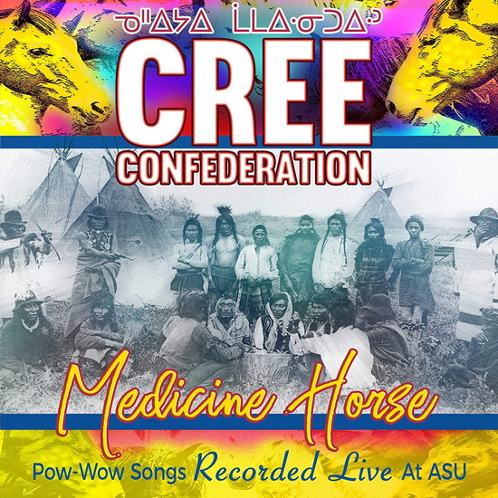 Medicine Horse: Pow-Wow Songs Recorded Live at ASU - CREE CONFEDERATION