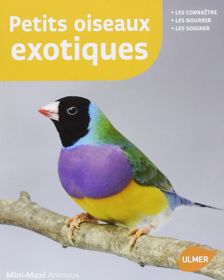Petits oiseaux exotiques : les connaître, les nourrir, les soigner N. éd. - RENAUD LACROIX