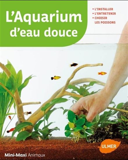 L&#39;Aquarium d&#39;eau douce : l&#39;installer, l&#39;entretenir, choisir ses poissons N. éd. - RENAUD LACROIX