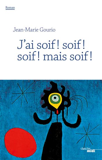 J&#39;ai soif ! Soif ! Soif ! Mais soif ! - JEAN-MARIE GOURIO