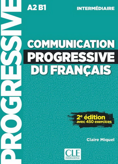 Communication progressive du français : A2-B1 : intermédiaire : avec 450 exercices + CD 2e éd. - CLAIRE LEROY-MIQUEL