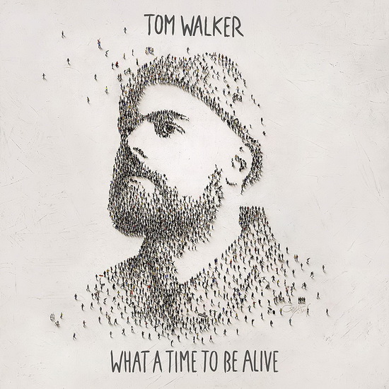 What A Time To Be Alive - TOM WALKER