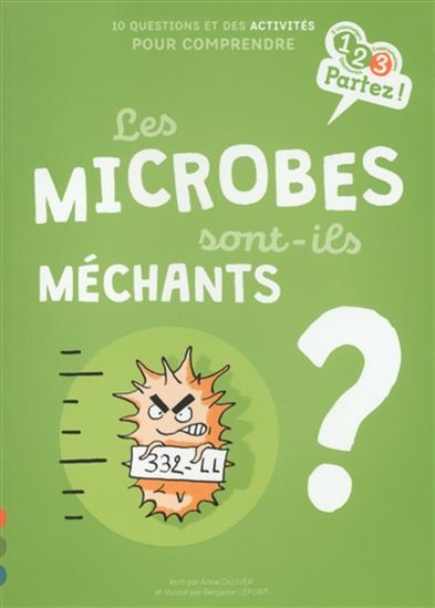 Les Microbes sont-ils méchants ? : 10 questions et des activités pour comprendre - ANNE OLLIVER - BENJAMIN LEFORT