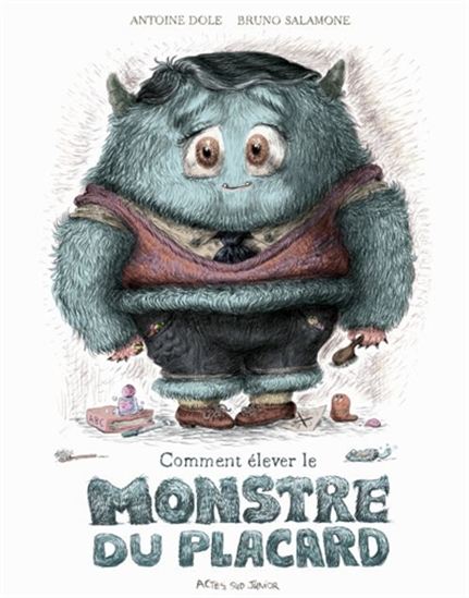 Comment élever le monstre du placard - ANTOINE DOLE - BRUNO SALAMONE