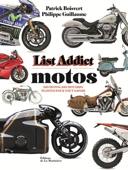 List addict motos : 240 motos, 100 motards, 75 listes pour tout savoir - PATRICK BOISVERT - PHILIPPE GUILLAUME