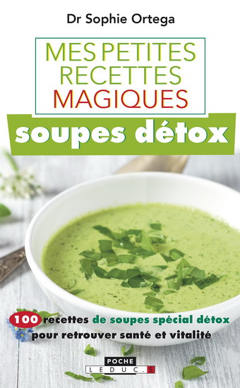 Soupes détox : 100 recettes de soupes spécial détox pour retrouver santé et vitalité - SOPHIE ORTEGA