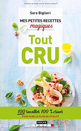 Mes petites recettes magiques tout cru : 100 recettes 100 % crues pour faire le plein de vitalité - SARA BIGLIERI