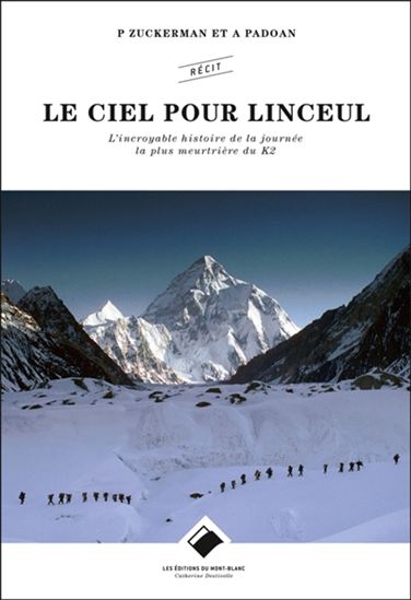 Le Ciel pour linceul : l&#39;incroyable histoire de la journée la plus meurtrière du K2 N. éd. - AMANDA PADOAN - PETER ZUCKERMAN