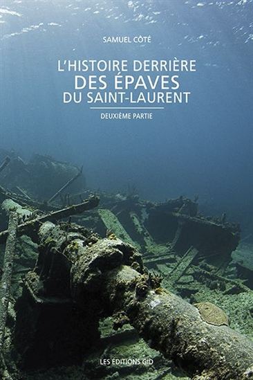 L&#39;Histoire derrière des épaves du Saint-Laurent : deuxième partie - SAMUEL CÔTÉ