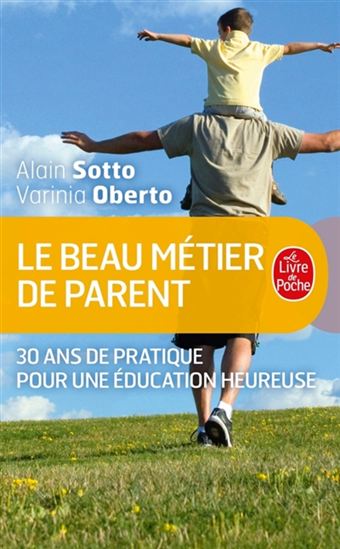 Le Beau métier de parent : 30 ans de pratique pour une éducation heureuse - VARINIA OBERTO - ALAIN SOTTO