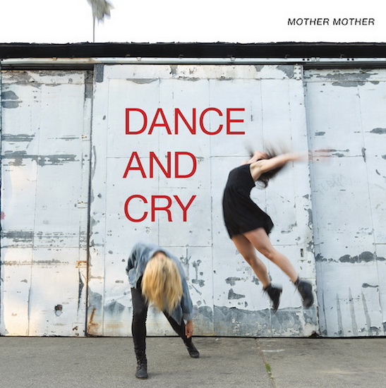 Dance & Cry - MOTHER MOTHER