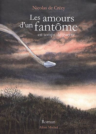 Les Amours d&#39;un fantôme en temps de guerre - NICOLAS DE CRÉCY